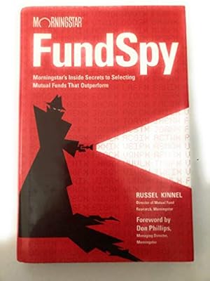 Seller image for Fund Spy: Morningstar's Inside Secrets to Selecting Mutual Funds that Outperform for sale by Reliant Bookstore