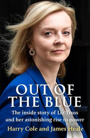 Bild des Verkufers fr Out of the Blue : The inside story of the unexpected rise and rapid fall of Liz Truss zum Verkauf von AHA-BUCH GmbH