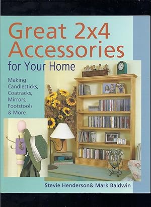 Seller image for Great 2x4 Accessories for Your Home: Making Candlesticks, Coatracks, Mirrors, Footstalls & More for sale by Reliant Bookstore