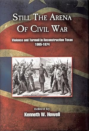 Immagine del venditore per Still the Arena of Civil War: Violence and Turmoil in Reconstruction Texas, 1865-1874 venduto da Bookmarc's