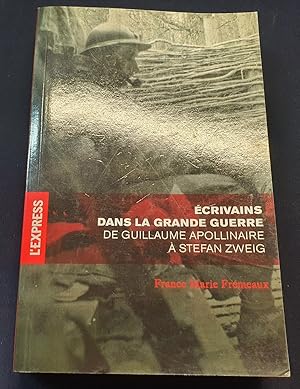 Ecrivains dans la grande guerre - De Guillaume Apollinaire à Stefan Zweig