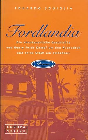 Seller image for Fordlandia. Die abenteuerliche Geschichte von Henry Ford um den Kautschuk und seine Stadt am Amazonas. for sale by Antiquariat Bernhardt