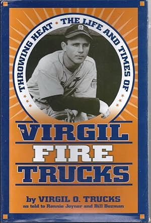 Seller image for Throwing Heat The Life And Times Of Virgil Fire Trucks [ Signed By Trucks ] for sale by Willis Monie-Books, ABAA