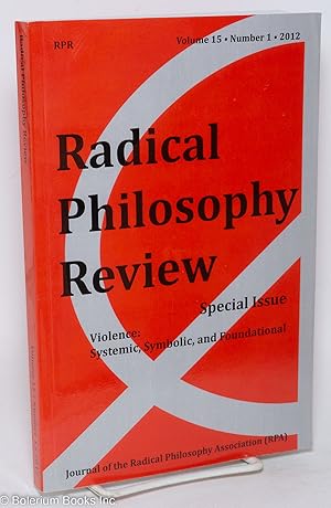 Seller image for Radical philosophy review; journal of the radical philosophy association, vol. 15, no. 1, 2012 Special Issue: violence: systemic, symbolic, and foundational for sale by Bolerium Books Inc.