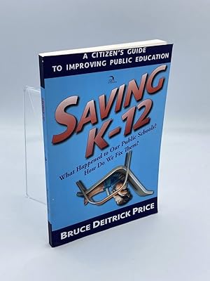 Seller image for SAVING K-12 What Happened to Our Public Schools? How Do We Fix Them? for sale by True Oak Books