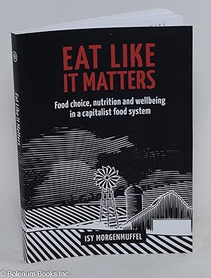 Eat Like it Matters; Food choice, nutrition and wellbeing in a capitalist food system