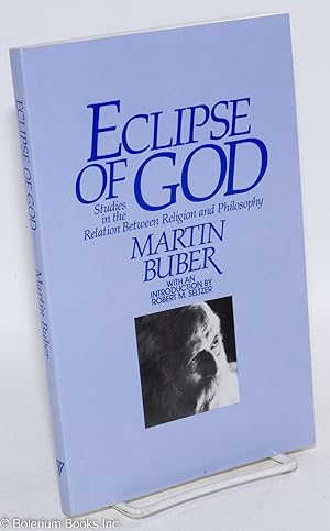 Eclipse of God; studies in the relation between religion and philosophy