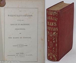 The working-man's companion: containing the Results of Machinery, Cottage Evenings, and the Right...