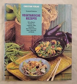 Vegetarische Rezepte - 200 raffinierte Gerichte aus Frankreich, Italien, Nordafrika, dem Vorderen...