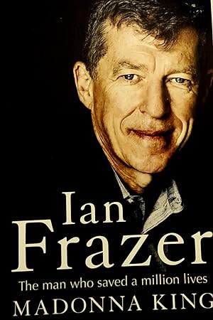Seller image for Ian Frazer: The Man Who Saved A Million Lives. for sale by Banfield House Booksellers