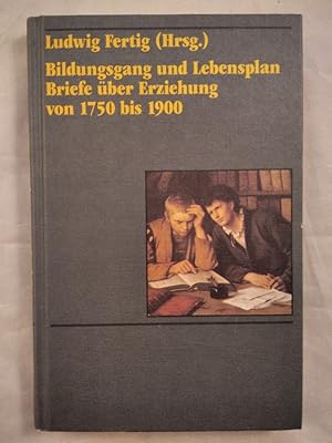 Fertig Bildungsgang und Lebensplan - Briefe über Erziehung 1750-1900.