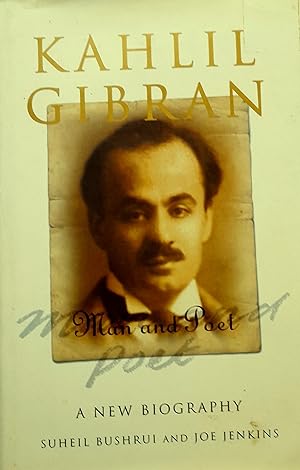 Kahlil Gibran. Man and Poet. A New Biography.