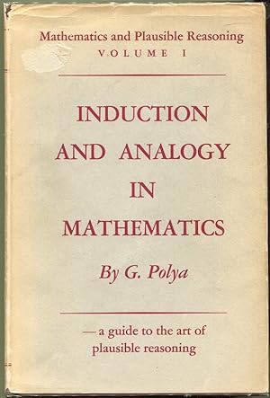 Mathematics and Plausible Reasoning; Induction and Analogy in Mathematics; Patterns of Plausible ...