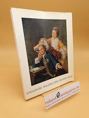 Bild des Verkufers fr Englische Malerei der grossen Zeit : Von Hogarth bis Turner ; Eine Ausstellung d. British Council ; Wallraf-Richartz-Museum Kln, 8. Okt. - 6. Nov. 1966 zum Verkauf von Roland Antiquariat UG haftungsbeschrnkt