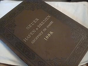 Neue Hafen - Anlagen zu Bremen eröffnet im Jahre 1888 , mit 10 lithographierten Doppelblättern