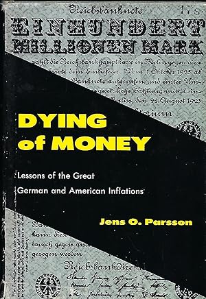 Immagine del venditore per DYING OF MONEY: LESSONS OF THE GREAT GERMAN AND AMERICAN INFLATIONS venduto da Antic Hay Books