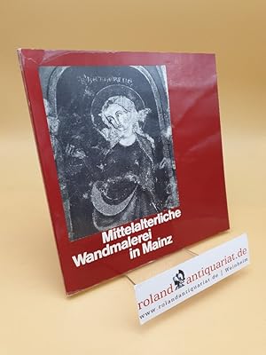 Seller image for Mittelalterliche Wandmalerei in Mainz ; Originale, Kopien, Dokumente ; Mittelrhein. Landesmuseum Mainz, Oktober 1978 for sale by Roland Antiquariat UG haftungsbeschrnkt