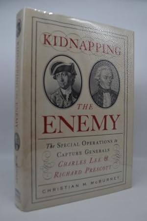 Kidnapping the Enemy: The Special Operations to Capture Generals Charles Lee and Richard Prescott