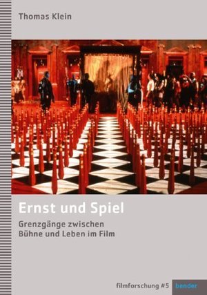 Ernst und Spiel. Grenzgänge zwischen Bühne und Leben im Film. Filmforschung #5.