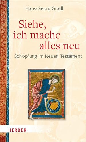 Siehe, ich mache alles neu. Schöpfung im Neuen Testament.