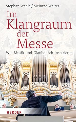 Im Klangraum der Messe. Wie Musik und Glaube sich inspirieren.