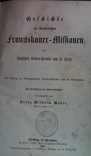 Geschichte der Norddeutschen Franziskaner-Missionen der Sächsischen Ordens-Provinz vom Hl. Kreuz....