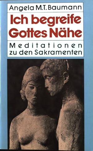 Seller image for Ich begreife Gottes Nhe : Meditationen zu d. Sakramenten. for sale by books4less (Versandantiquariat Petra Gros GmbH & Co. KG)