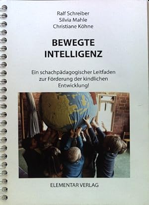 Seller image for Bewegte Intelligenz : ein schachpdagogischer Leitfaden zur Frderung der kindlichen Entwicklung!. for sale by books4less (Versandantiquariat Petra Gros GmbH & Co. KG)