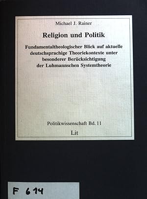 Seller image for Religion und Politik : fundamentaltheologischer Blick auf aktuelle deutschsprachige Theoriekontexte unter besonderer Bercksichtigung der Luhmannschen Systemtheorie. Politikwissenschaft ; Bd. 11; for sale by books4less (Versandantiquariat Petra Gros GmbH & Co. KG)