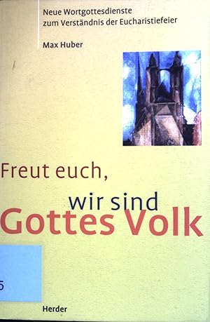 Seller image for Freut euch, wir sind Gottes Volk : neue Wortgottesdienste zum Verstndnis der Eucharistiefeier. for sale by books4less (Versandantiquariat Petra Gros GmbH & Co. KG)