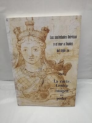 Imagen del vendedor de Las Sociedades Ibricas y el Mar a Finales del Siglo XVI, Tomo 1: La Corte. Centro e imagen del poder a la venta por Libros Angulo