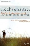 Hochsensitiv: Einfach anders und trotzdem ganz normal: Leben zwischen Hochbegabung und Reizüberfl...