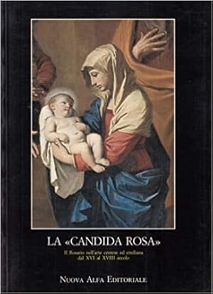 Seller image for LA 'CANDIDA ROSA'. Il Rosario nell'arte centese ed emiliana dal XVI al XVIII secolo for sale by LIBRERIA ALDROVANDI