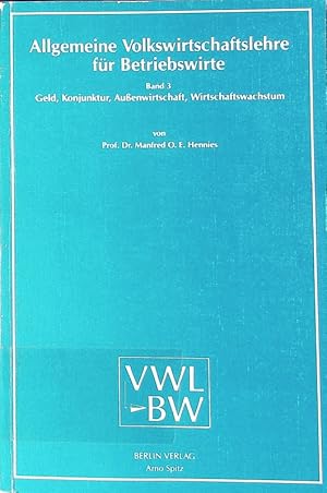 Imagen del vendedor de Allgemeine Volkswirtschaftslehre fr Betriebswirte. - 3. Geld, Konjunktur, Auenwirtschaft, Wirtschaftswachstum. a la venta por Antiquariat Bookfarm