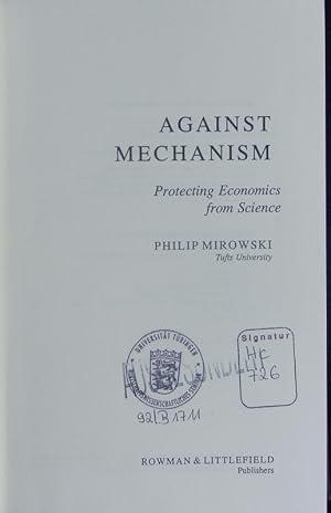 Bild des Verkufers fr Against mechanism. Protecting economics from science. zum Verkauf von Antiquariat Bookfarm