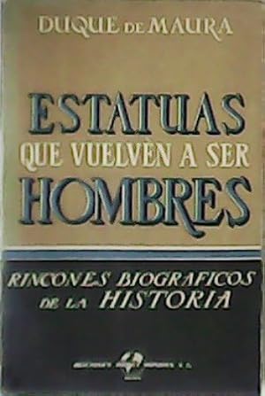 Seller image for Estatuas que vuelven a ser hombres. Rincones biogrficos de la Historia. for sale by Librera y Editorial Renacimiento, S.A.