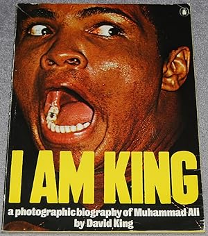 I Am King : A Photographic Biography of Muhammad Ali