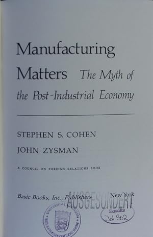 Immagine del venditore per Manufacturing matters. The myth of post-industrial economy. venduto da Antiquariat Bookfarm
