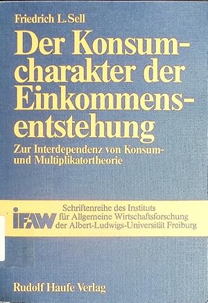 Imagen del vendedor de Der Konsumcharakter der Einkommensentstehung. Zur Interdependenz von Konsum- u. Multiplikatortheorie. a la venta por Antiquariat Bookfarm