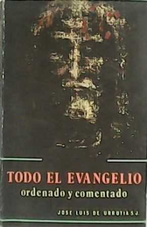 Seller image for Todo el Evangelio, ordenado y comentado. for sale by Librera y Editorial Renacimiento, S.A.