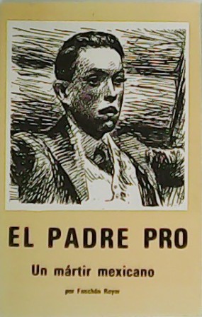 Imagen del vendedor de El Padre Pro. Un mrtir mexicano. a la venta por Librera y Editorial Renacimiento, S.A.