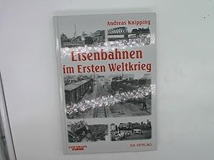 Image du vendeur pour Eisenbahnen im Ersten Weltkrieg. Andreas Knipping. Eisenbahn-Kurier. mis en vente par Das Buchregal GmbH