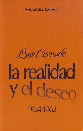 Imagen del vendedor de La realidad y el deseo (1924-1962). Primeras poesas - gloga, elega, oda - Un ro, un amor - Los placeres prohibidos - Donde habite el olvido - Invocaciones - Las nubes - Como quien espera el alba - Vivir sin estar viviendo - Con las horas contadas - Desolacin de la quimera. a la venta por Librera y Editorial Renacimiento, S.A.