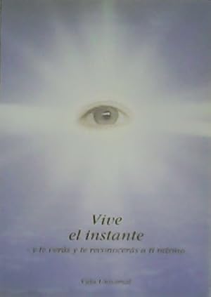 Seller image for Vive el instante y te vers y te reconocers a ti mismo. for sale by Librera y Editorial Renacimiento, S.A.