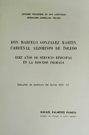 Seller image for Don Marcelo Gonzlez Martn, Cardenal Arzobispo de Toledo. Diez aos al servicio episcopal en la Dicesis Primada. Discurso de apertura del Curso 1981 82. for sale by Librera y Editorial Renacimiento, S.A.