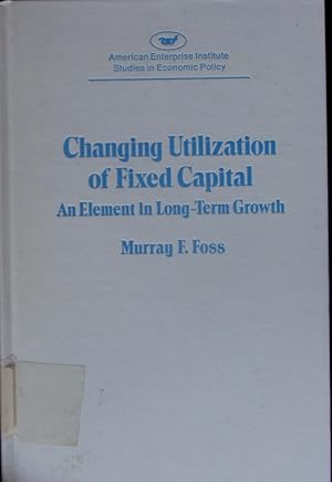 Imagen del vendedor de Changing utilization of fixed capital. An element in long-term growth. a la venta por Antiquariat Bookfarm