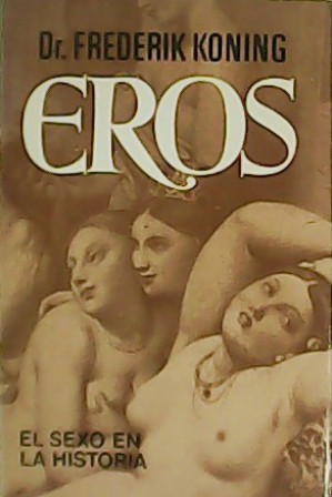 Imagen del vendedor de EROS. El sexo en la Historia. a la venta por Librera y Editorial Renacimiento, S.A.