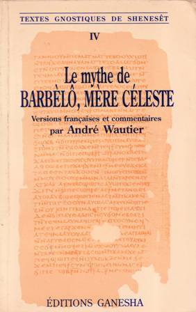 Bild des Verkufers fr Le mythe de Barbel, Mre Cleste. Versions franaises et commentaires par Andr Wautier. Le livre secret de Jean. L'vangile gyptien. Melkitsdec. Marsane. LAllogne. Hypsiphrone. Appendices: I. Le deuxime livre de Iou. II. Pistis Sophia (Extraits). zum Verkauf von Librera y Editorial Renacimiento, S.A.