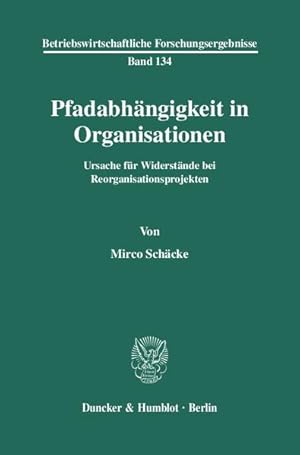 Imagen del vendedor de Pfadabhngigkeit in Organisationen : Ursache fr Widerstnde bei Reorganisationsprojekten. (=Betriebswirtschaftliche Forschungsergebnisse ; Bd. 134). a la venta por Antiquariat Thomas Haker GmbH & Co. KG