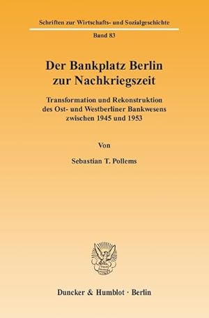 Seller image for Der Bankplatz Berlin zur Nachkriegszeit : Transformation und Rekonstruktion des Ost- und Westberliner Bankwesens zwischen 1945 und 1953 (=Schriften zur Wirtschafts- und Sozialgeschichte ; Bd. 83). for sale by Antiquariat Thomas Haker GmbH & Co. KG